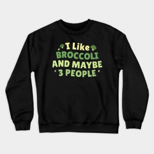 I like broccoli and maybe 3 people - Broccoli lovers Crewneck Sweatshirt